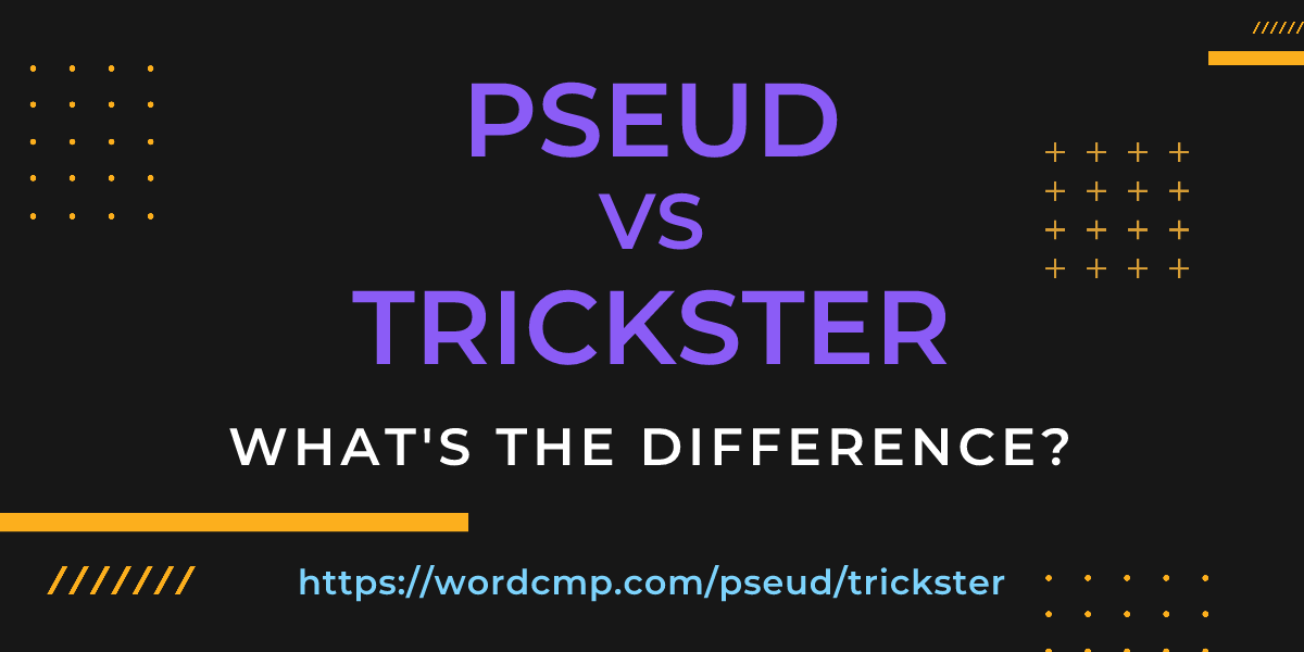 Difference between pseud and trickster