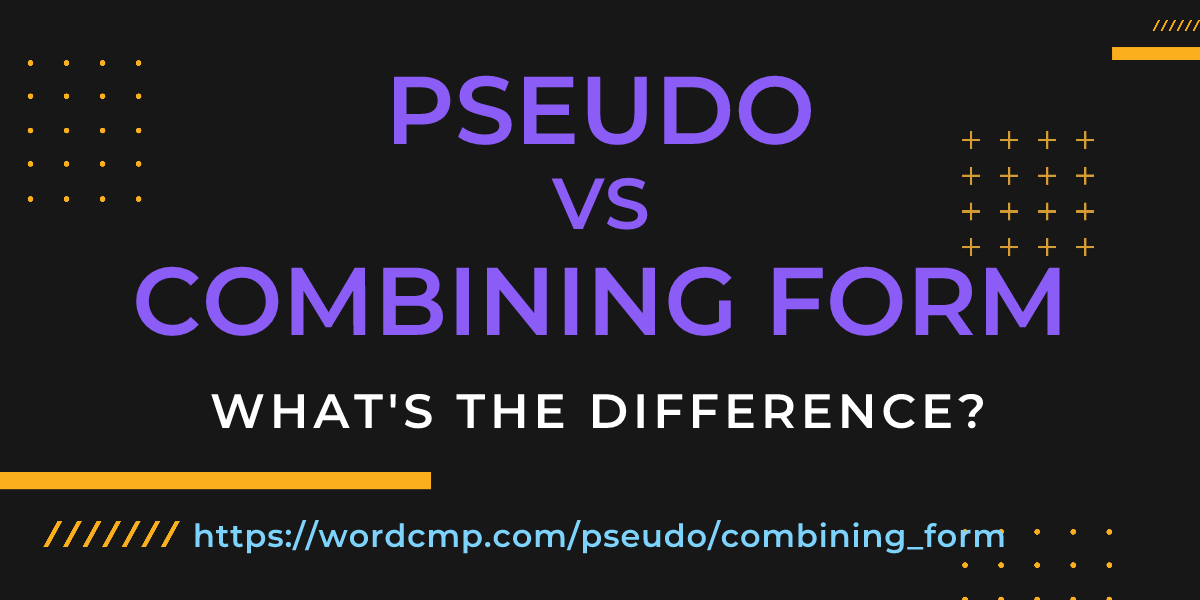 Difference between pseudo and combining form