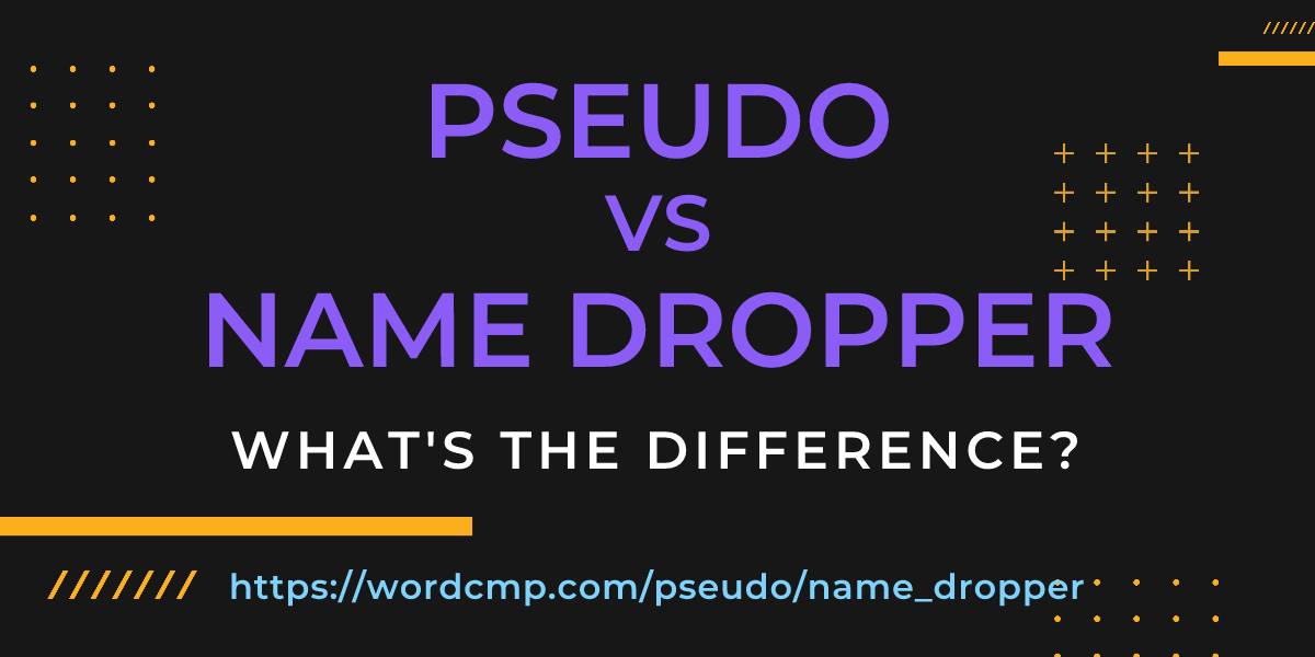 Difference between pseudo and name dropper