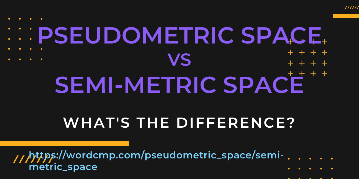 Difference between pseudometric space and semi-metric space