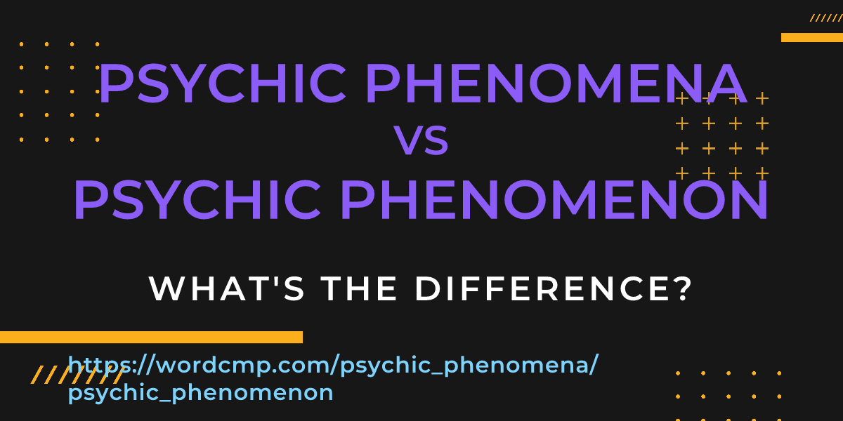 Difference between psychic phenomena and psychic phenomenon
