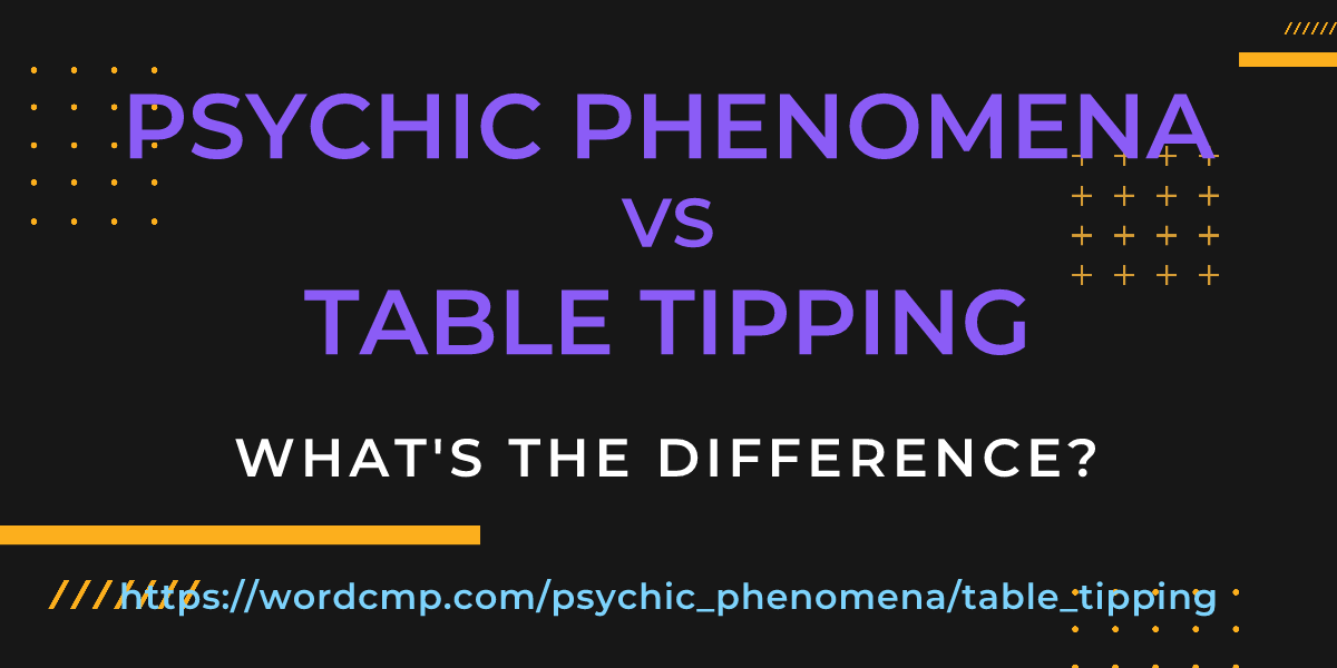 Difference between psychic phenomena and table tipping