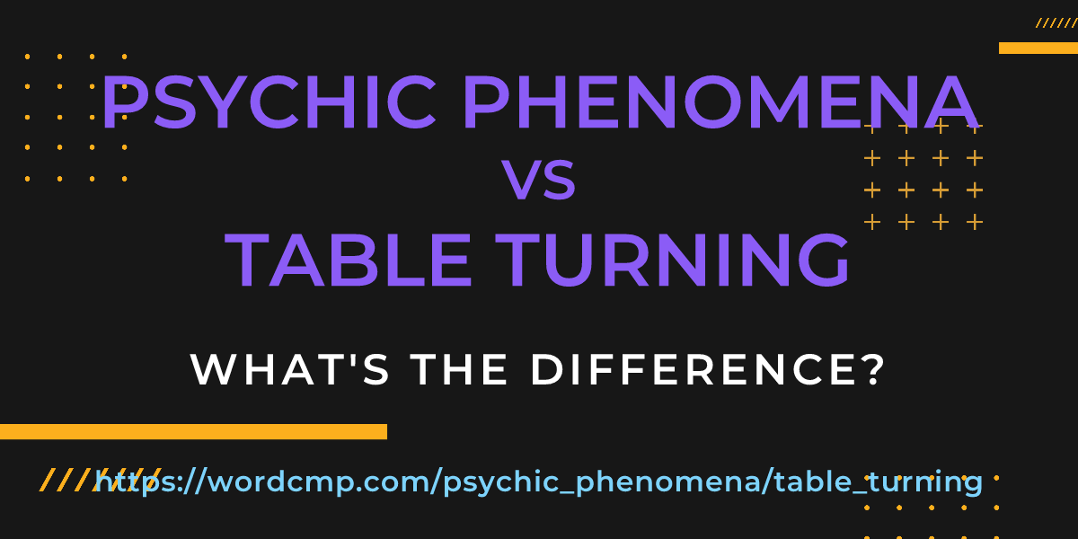 Difference between psychic phenomena and table turning