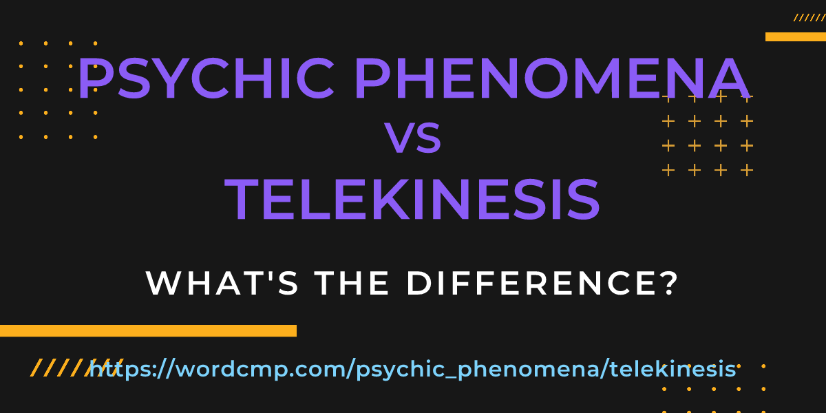 Difference between psychic phenomena and telekinesis