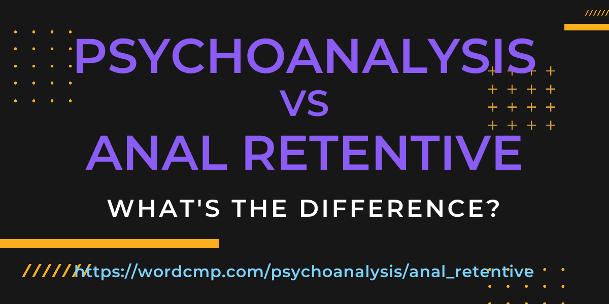 Difference between psychoanalysis and anal retentive
