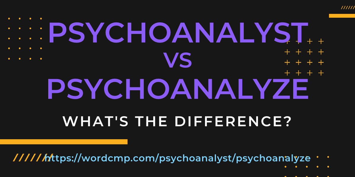 Difference between psychoanalyst and psychoanalyze