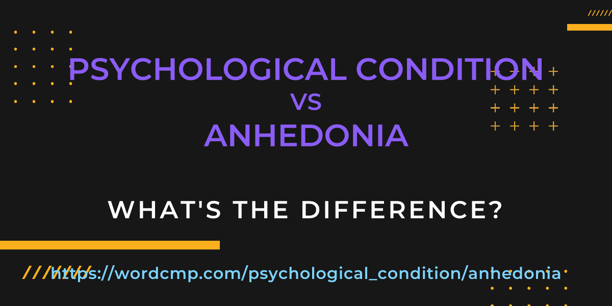 Difference between psychological condition and anhedonia