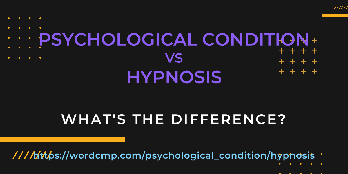 Difference between psychological condition and hypnosis