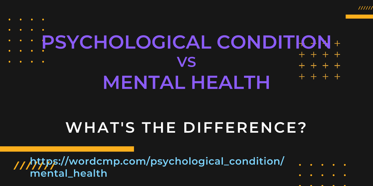 Difference between psychological condition and mental health