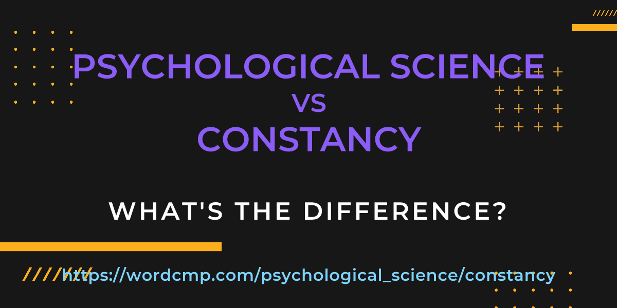 Difference between psychological science and constancy