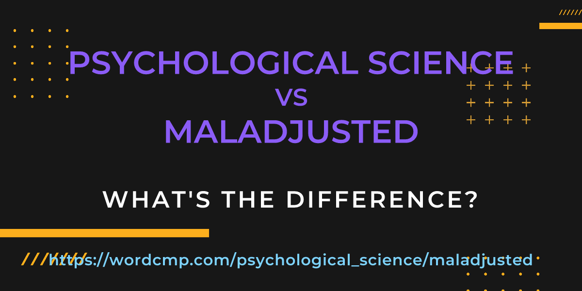 Difference between psychological science and maladjusted