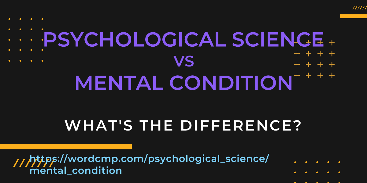 Difference between psychological science and mental condition