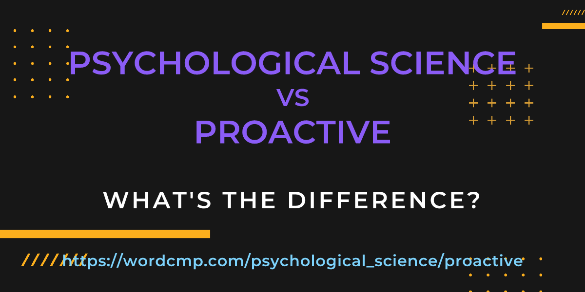 Difference between psychological science and proactive