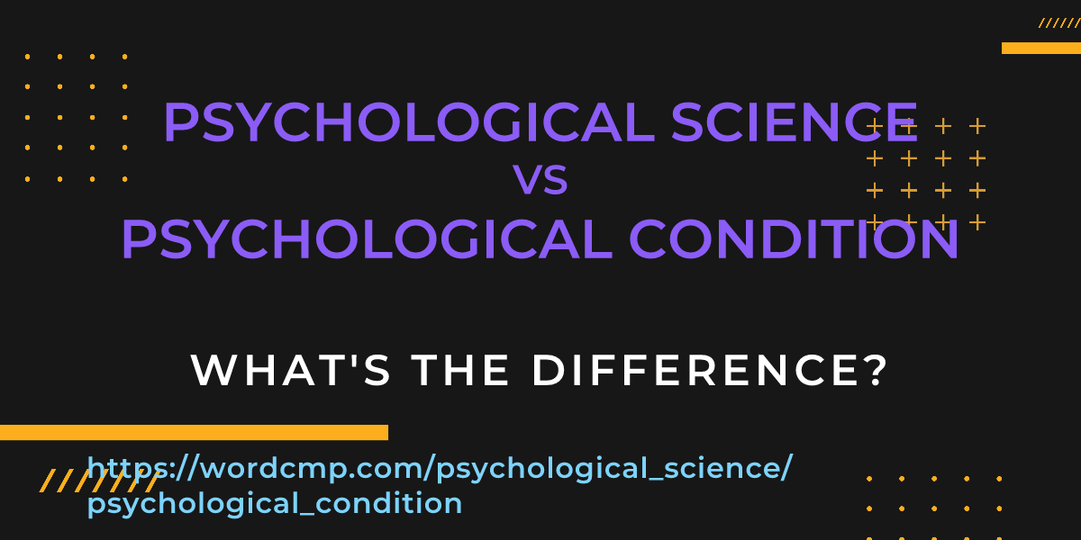 Difference between psychological science and psychological condition