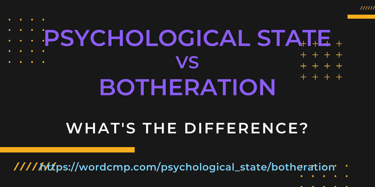 Difference between psychological state and botheration