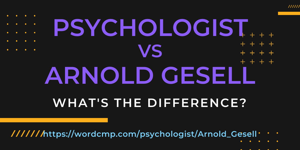 Difference between psychologist and Arnold Gesell
