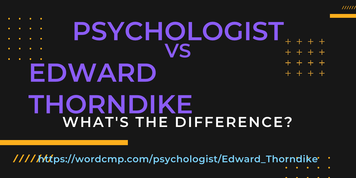 Difference between psychologist and Edward Thorndike