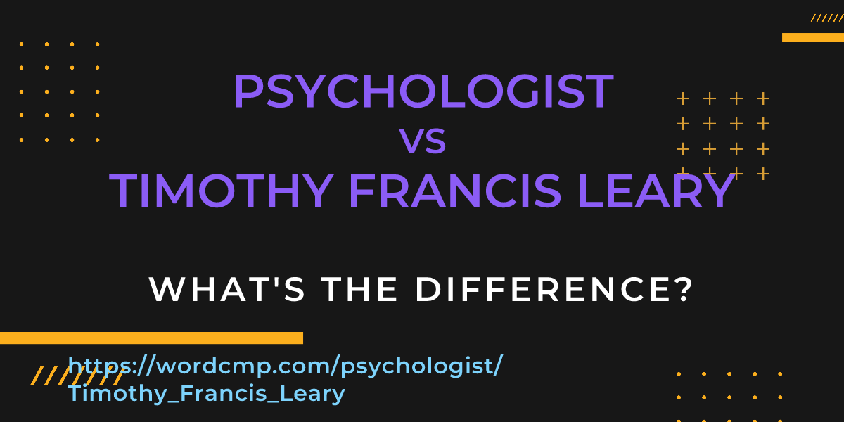 Difference between psychologist and Timothy Francis Leary