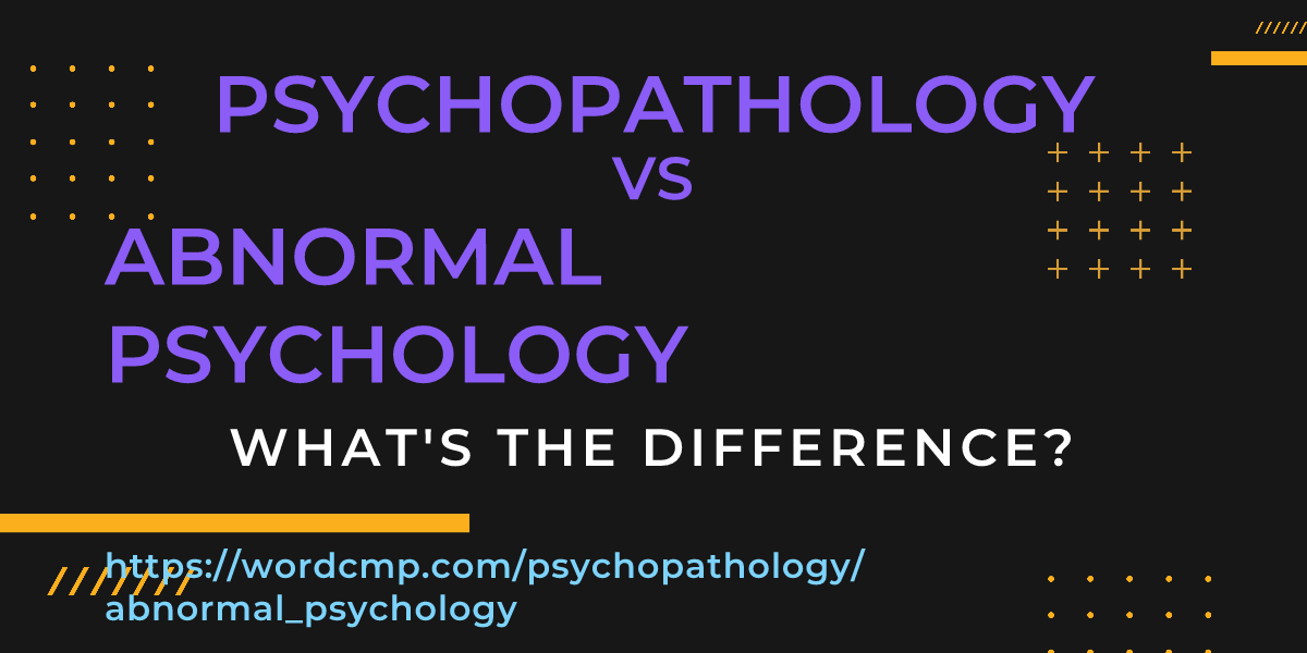 Difference between psychopathology and abnormal psychology