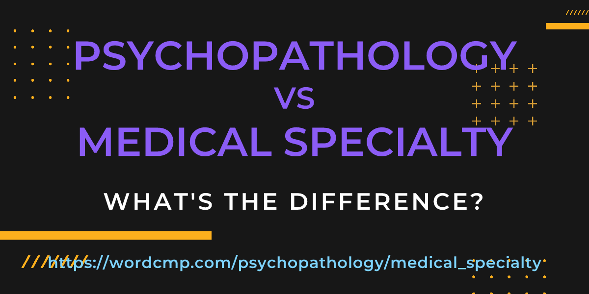 Difference between psychopathology and medical specialty
