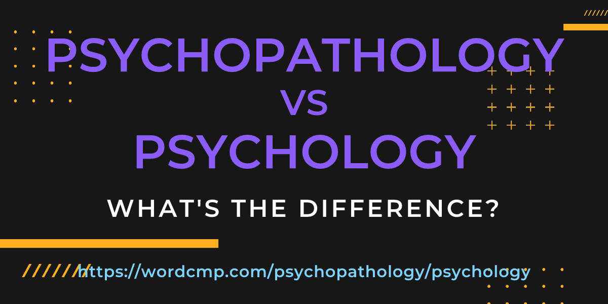 Difference between psychopathology and psychology