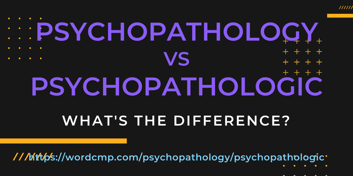 Difference between psychopathology and psychopathologic