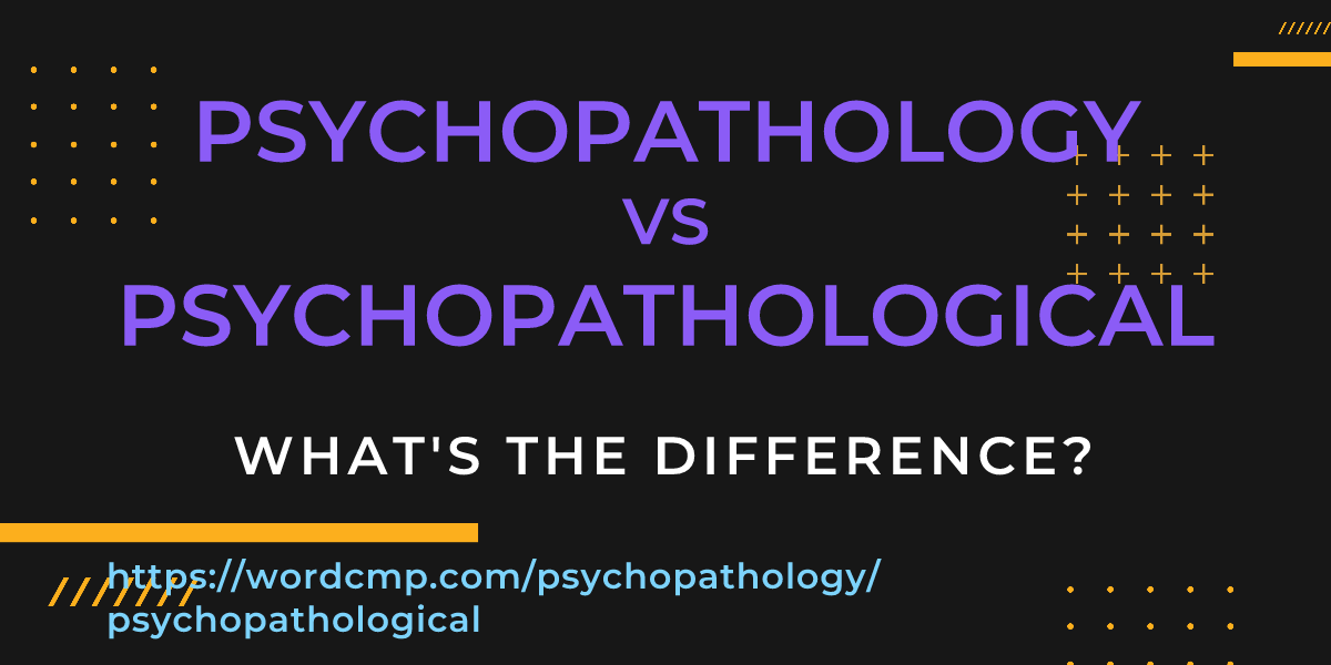Difference between psychopathology and psychopathological