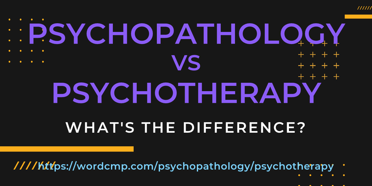Difference between psychopathology and psychotherapy