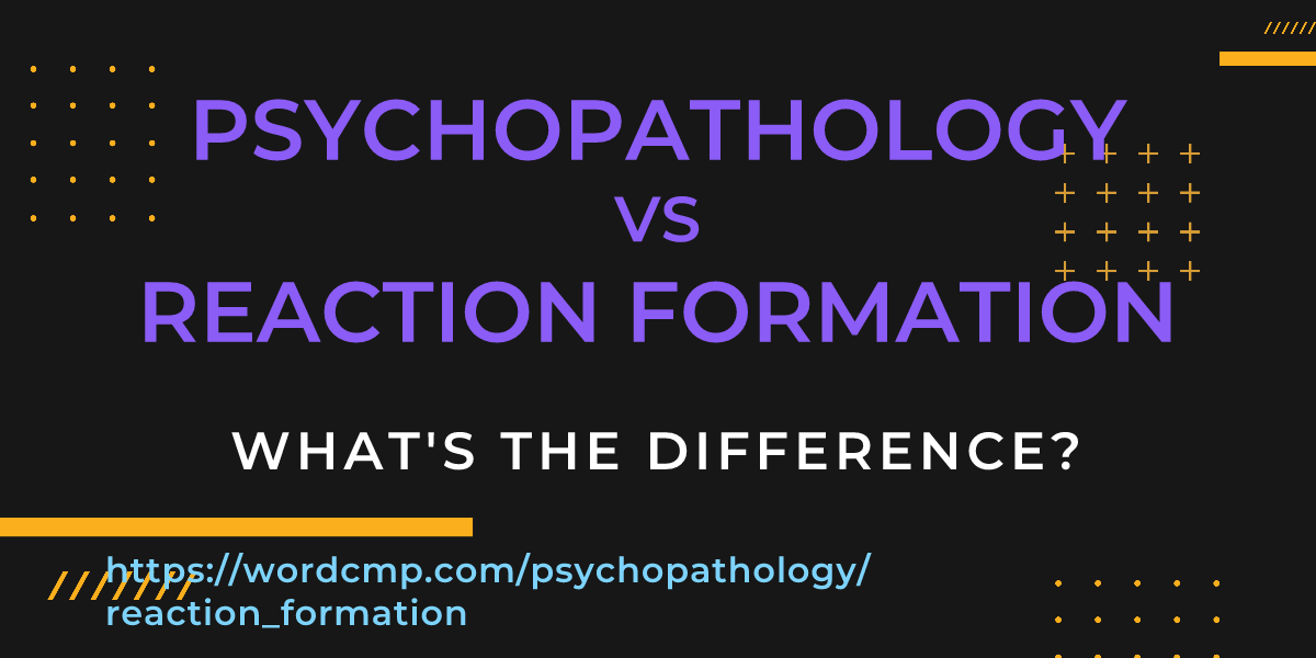 Difference between psychopathology and reaction formation