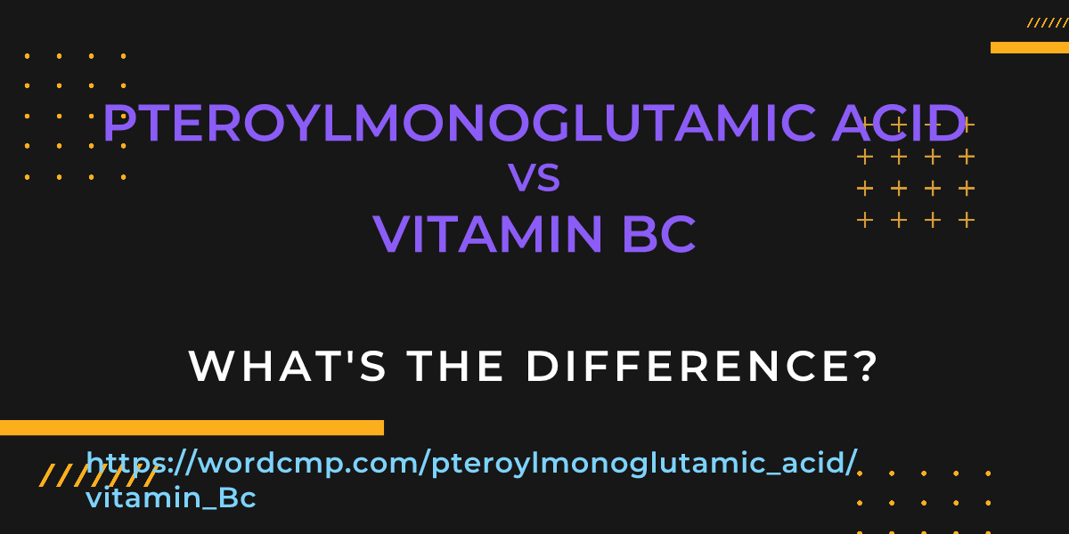 Difference between pteroylmonoglutamic acid and vitamin Bc