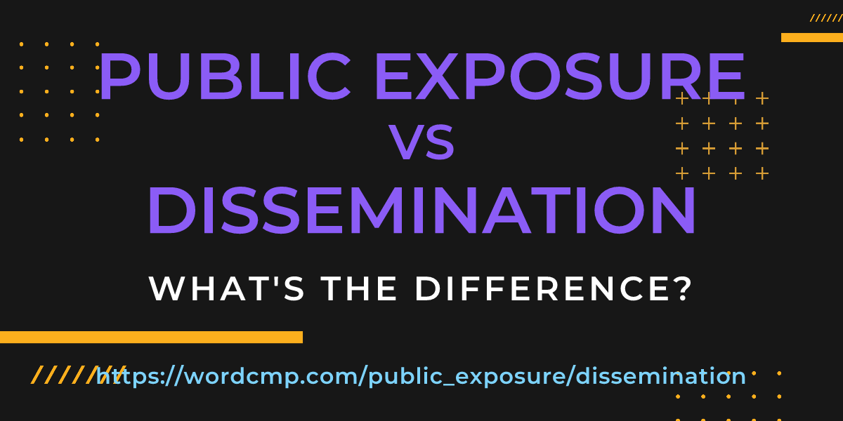 Difference between public exposure and dissemination