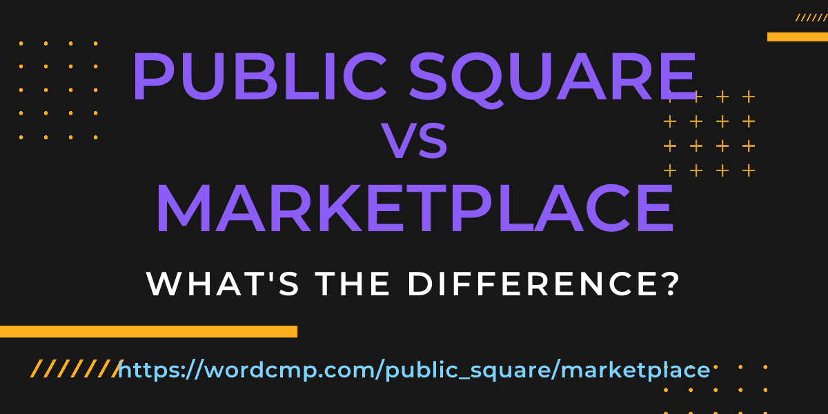 Difference between public square and marketplace