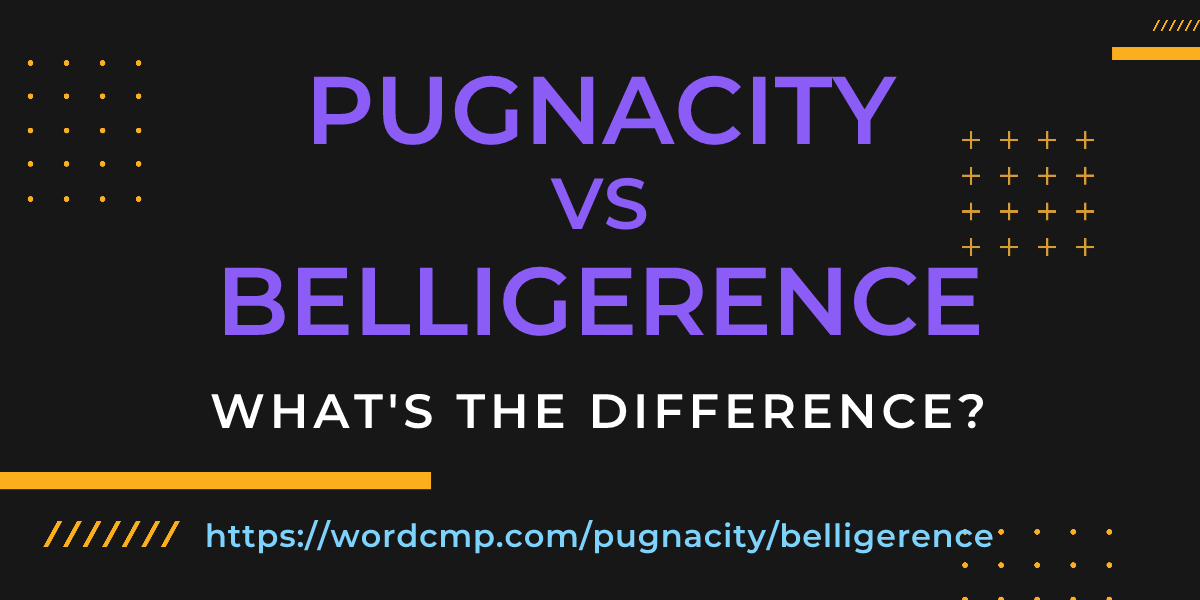 Difference between pugnacity and belligerence