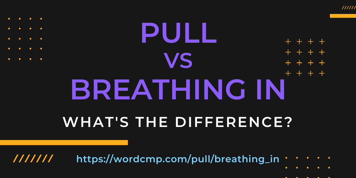 Difference between pull and breathing in