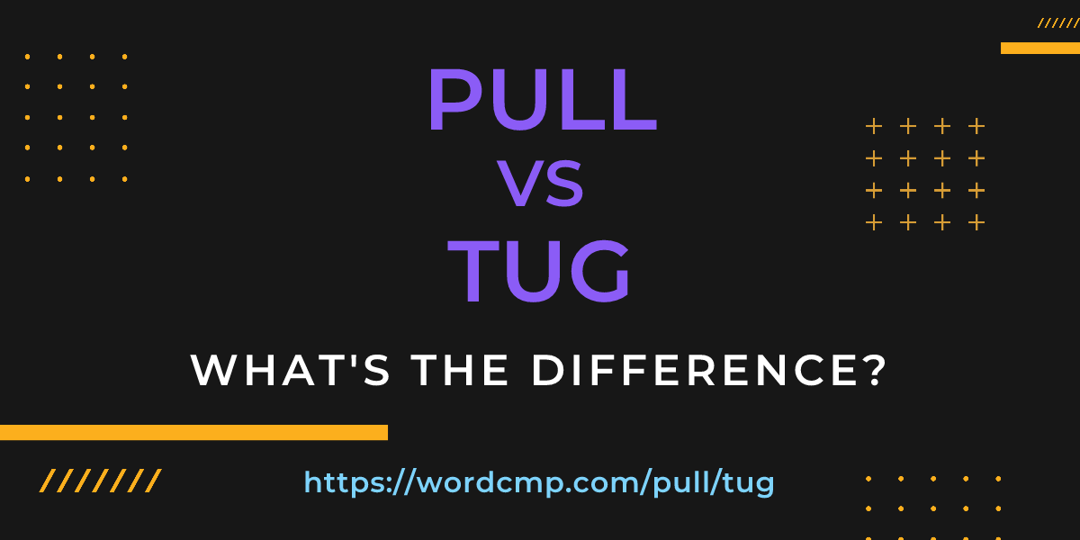 Difference between pull and tug