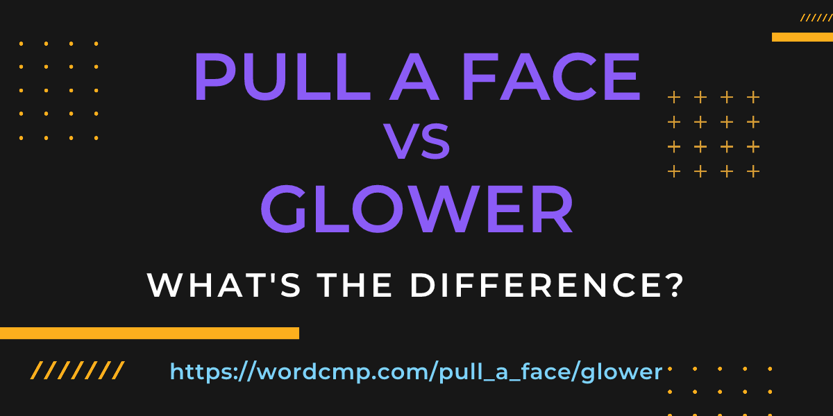 Difference between pull a face and glower
