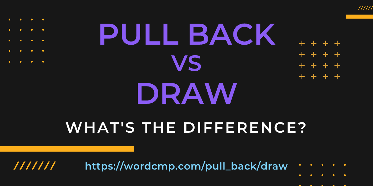 Difference between pull back and draw