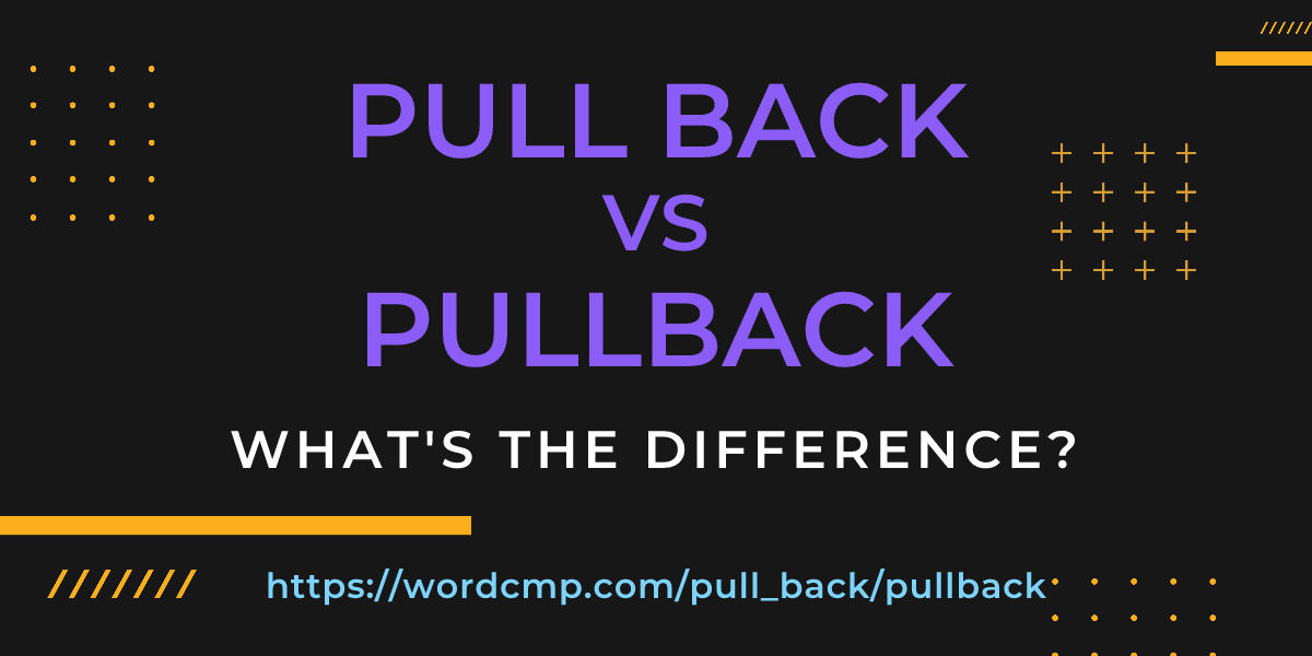 Difference between pull back and pullback