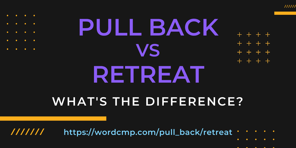 Difference between pull back and retreat
