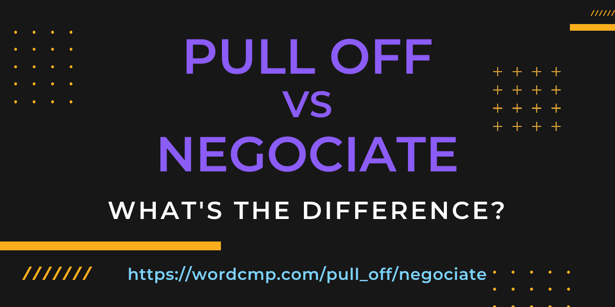 Difference between pull off and negociate