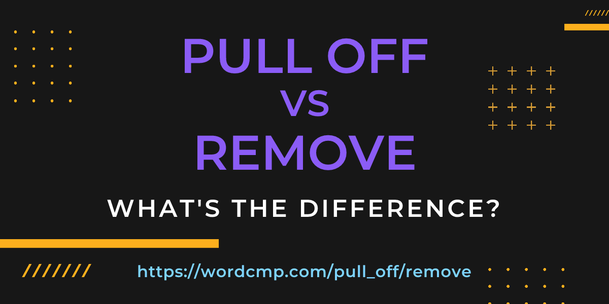 Difference between pull off and remove