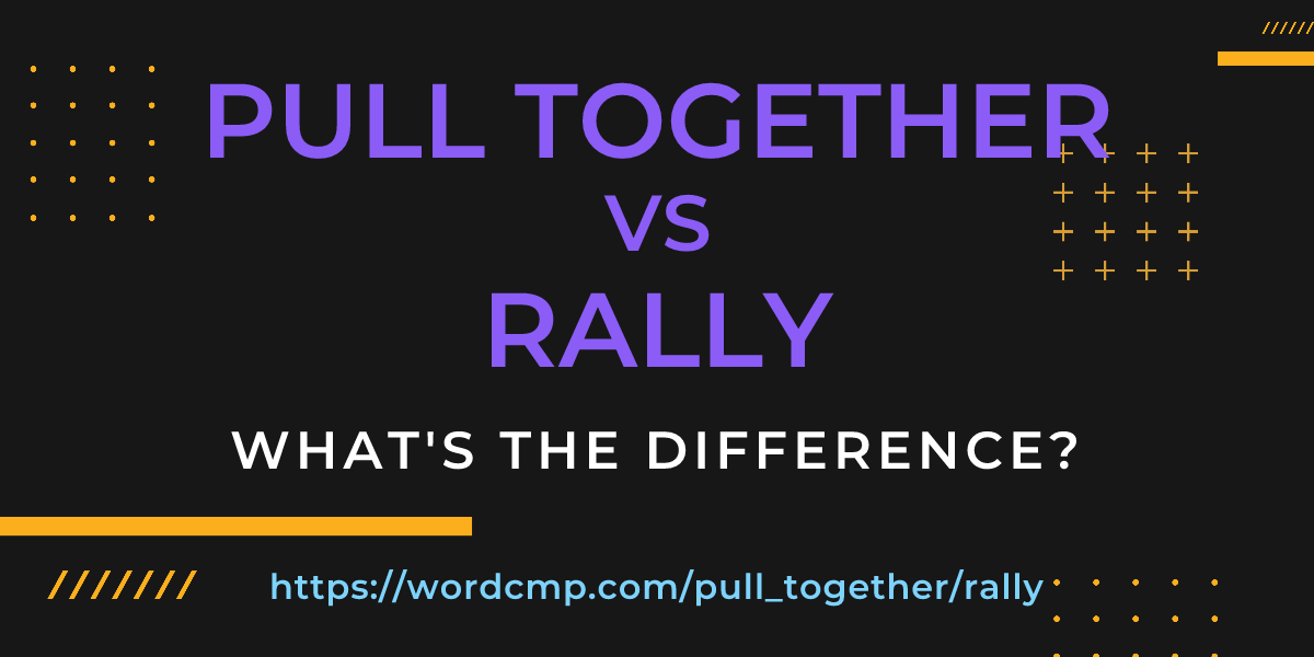 Difference between pull together and rally