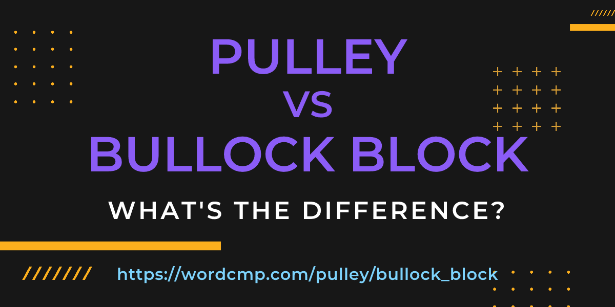 Difference between pulley and bullock block