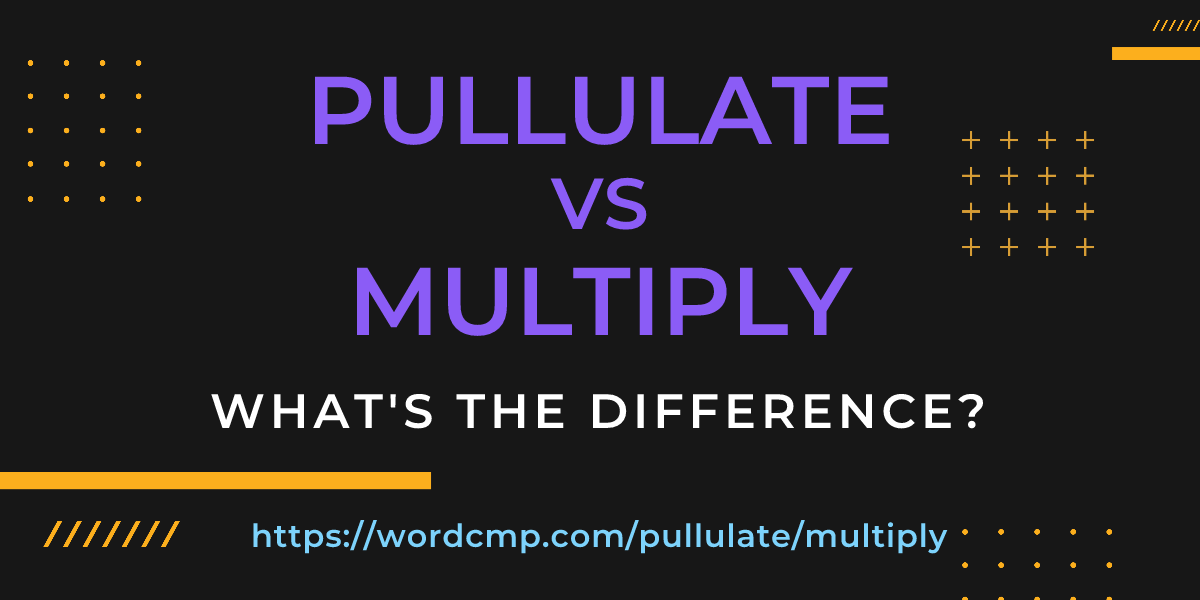 Difference between pullulate and multiply