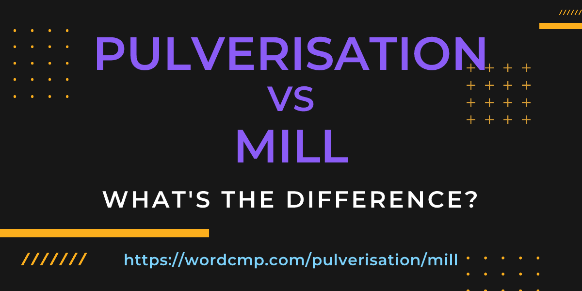 Difference between pulverisation and mill