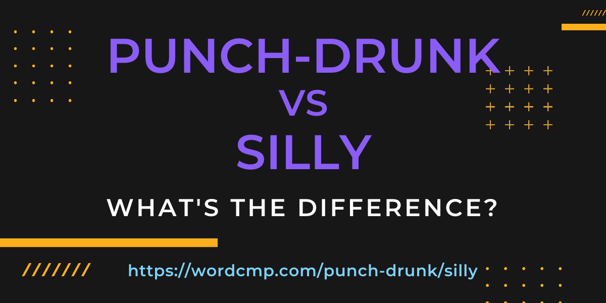 Difference between punch-drunk and silly