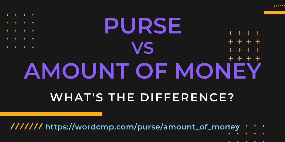 Difference between purse and amount of money