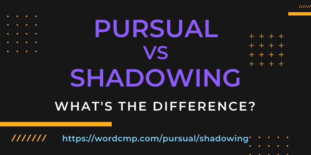 Difference between pursual and shadowing