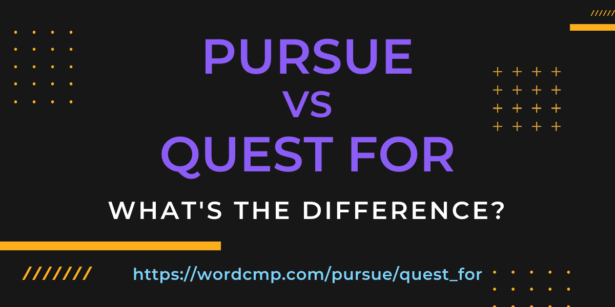 Difference between pursue and quest for