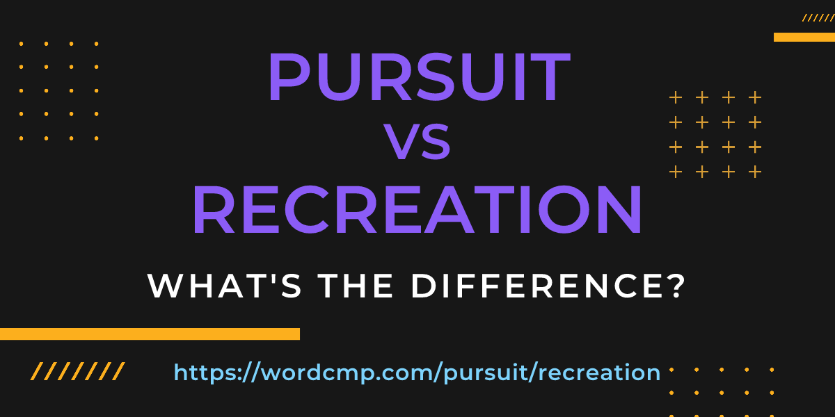 Difference between pursuit and recreation